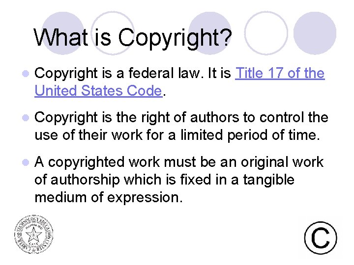 What is Copyright? l Copyright is a federal law. It is Title 17 of