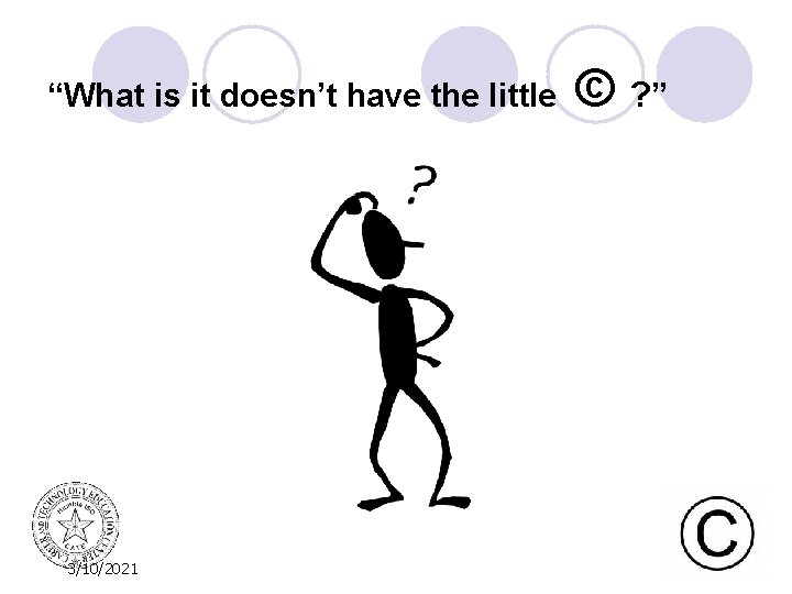 “What is it doesn’t have the little 3/10/2021 © ? ” 
