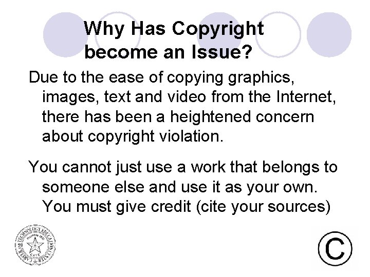 Why Has Copyright become an Issue? Due to the ease of copying graphics, images,