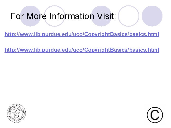 For More Information Visit: http: //www. lib. purdue. edu/uco/Copyright. Basics/basics. html 