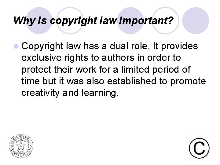 Why is copyright law important? l Copyright law has a dual role. It provides