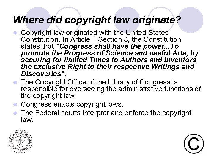 Where did copyright law originate? Copyright law originated with the United States Constitution. In
