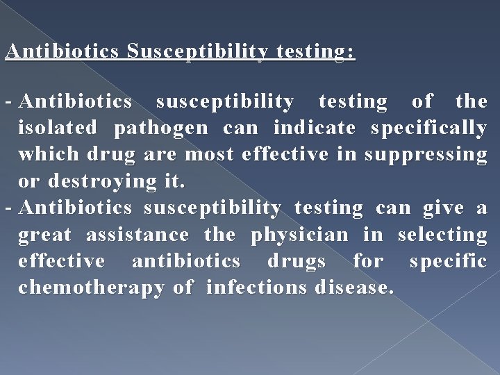 Antibiotics Susceptibility testing: - Antibiotics susceptibility testing of the isolated pathogen can indicate specifically