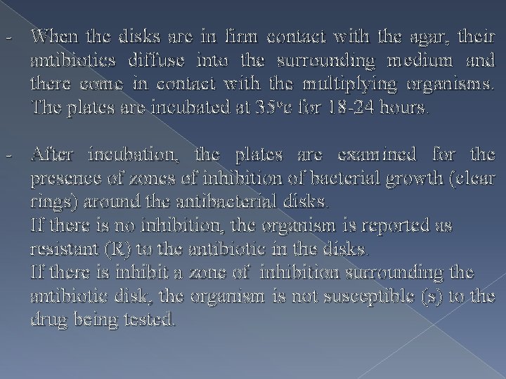 - When the disks are in firm contact with the agar, their antibiotics diffuse