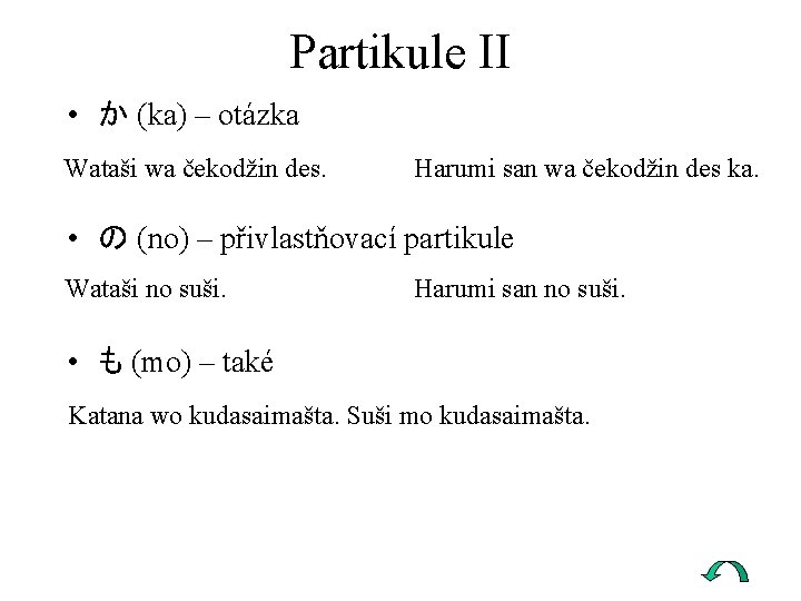 Partikule II • か (ka) – otázka Wataši wa čekodžin des. Harumi san wa