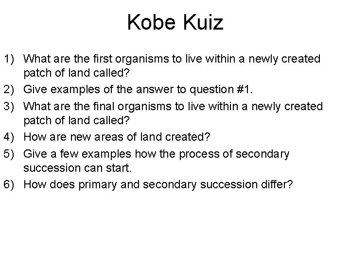 Kobe Kuiz 1) What are the first organisms to live within a newly created