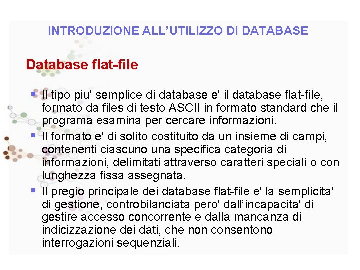 INTRODUZIONE ALL’UTILIZZO DI DATABASE Database flat-file § Il tipo piu' semplice di database e'