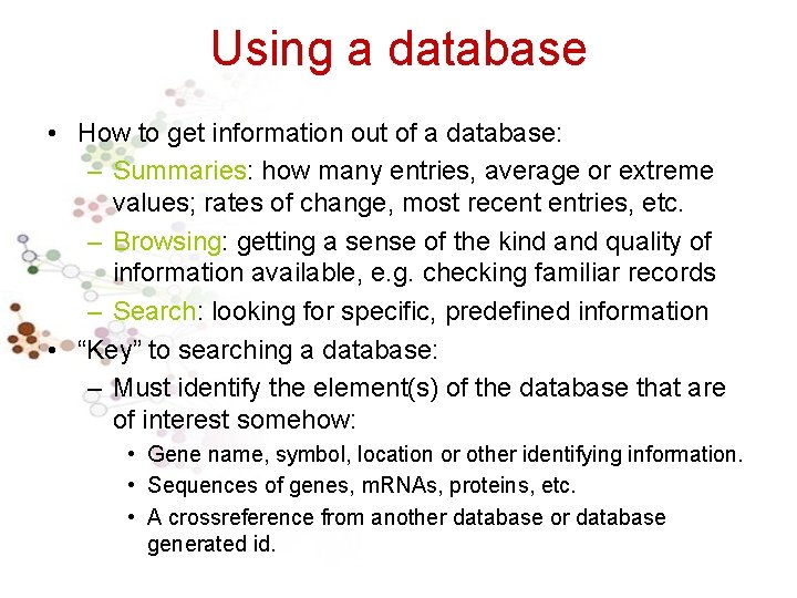 Using a database • How to get information out of a database: – Summaries: