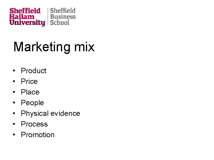 Marketing mix • • Product Price Place People Physical evidence Process Promotion 
