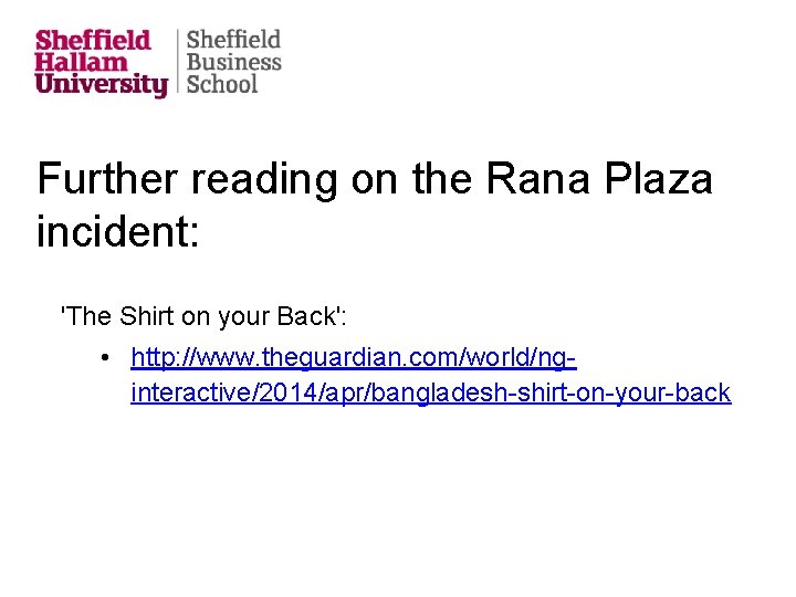 Further reading on the Rana Plaza incident: 'The Shirt on your Back': • http: