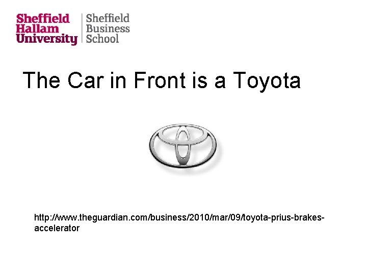 The Car in Front is a Toyota http: //www. theguardian. com/business/2010/mar/09/toyota-prius-brakesaccelerator 