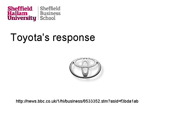 Toyota's response http: //news. bbc. co. uk/1/hi/business/8533352. stm? asid=f 3 bda 1 ab 
