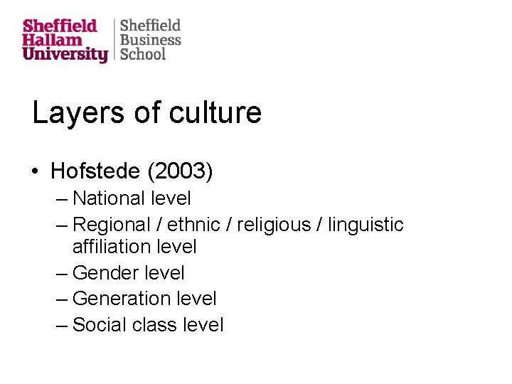 Layers of culture • Hofstede (2003) – National level – Regional / ethnic /