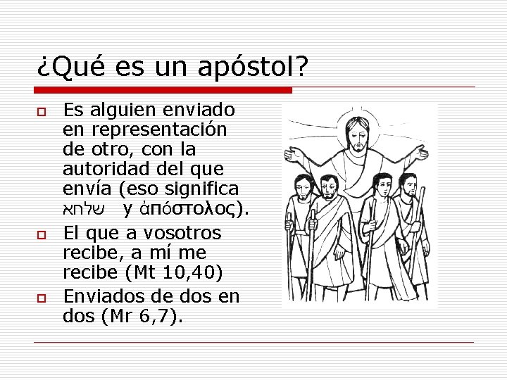 ¿Qué es un apóstol? o o o Es alguien enviado en representación de otro,