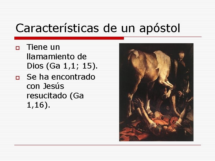 Características de un apóstol o o Tiene un llamamiento de Dios (Ga 1, 1;