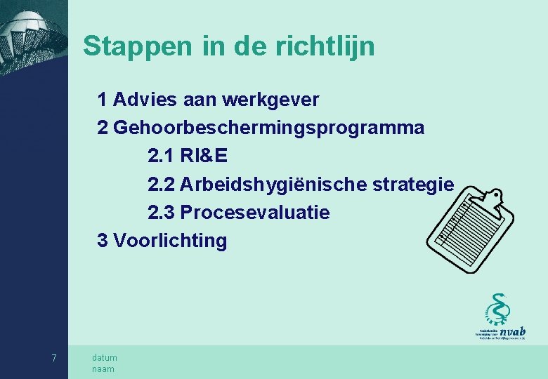 Stappen in de richtlijn 1 Advies aan werkgever 2 Gehoorbeschermingsprogramma 2. 1 RI&E 2.