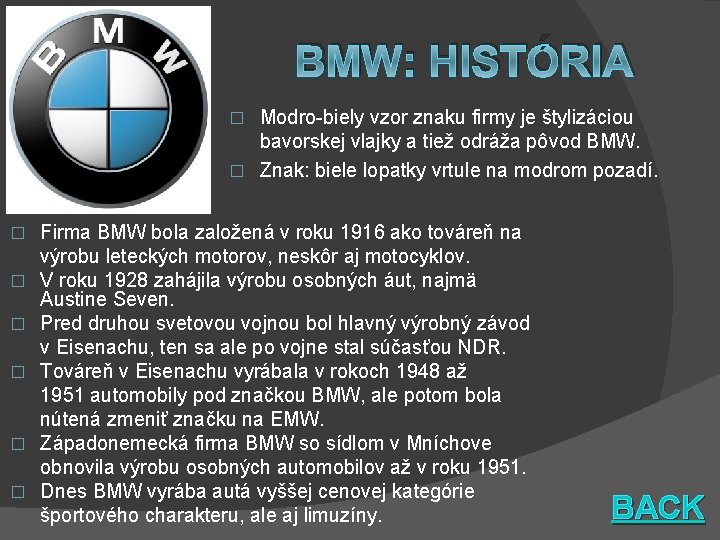 BMW: HISTÓRIA Modro-biely vzor znaku firmy je štylizáciou bavorskej vlajky a tiež odráža pôvod