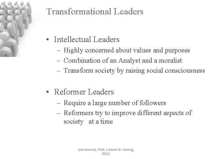 Transformational Leaders • Intellectual Leaders – Highly concerned about values and purposes – Combination