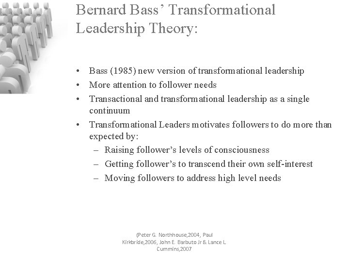 Bernard Bass’ Transformational Leadership Theory: • Bass (1985) new version of transformational leadership •