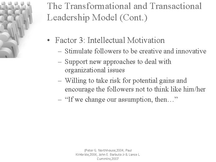 The Transformational and Transactional Leadership Model (Cont. ) • Factor 3: Intellectual Motivation –