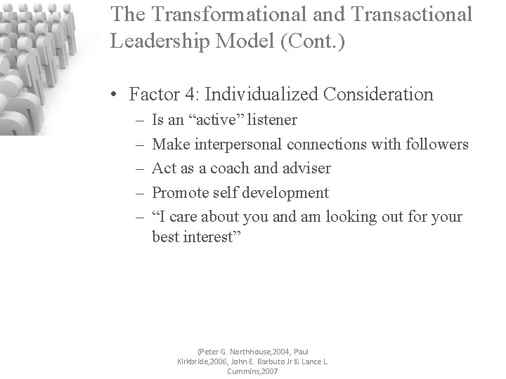 The Transformational and Transactional Leadership Model (Cont. ) • Factor 4: Individualized Consideration –