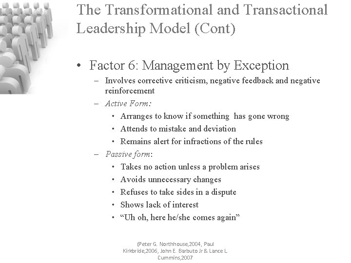 The Transformational and Transactional Leadership Model (Cont) • Factor 6: Management by Exception –