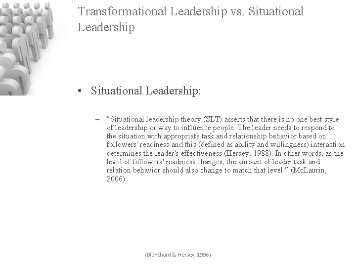 Transformational Leadership vs. Situational Leadership • Situational Leadership: – “Situational leadership theory (SLT) asserts
