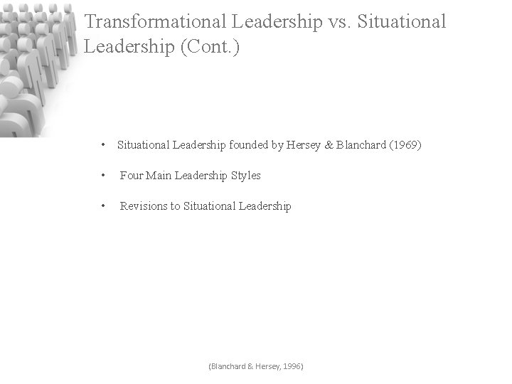 Transformational Leadership vs. Situational Leadership (Cont. ) • Situational Leadership founded by Hersey &