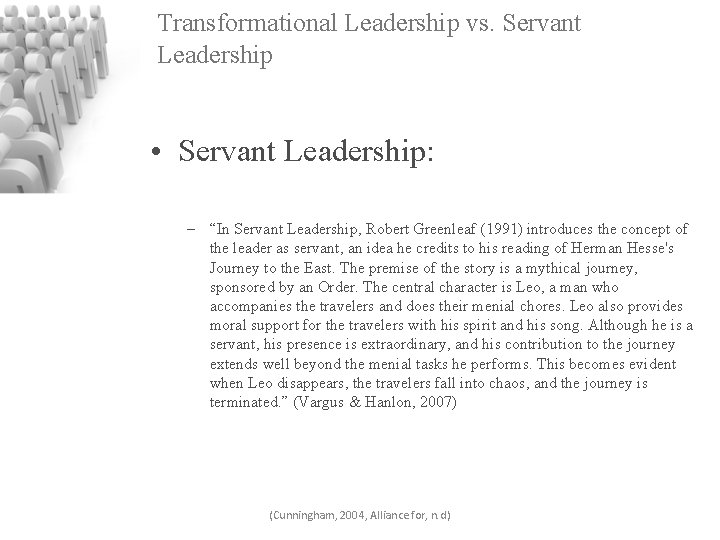 Transformational Leadership vs. Servant Leadership • Servant Leadership: – “In Servant Leadership, Robert Greenleaf