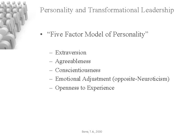 Personality and Transformational Leadership • “Five Factor Model of Personality” – – – Extraversion