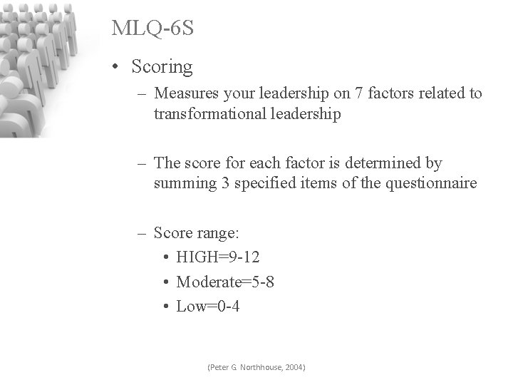 MLQ-6 S • Scoring – Measures your leadership on 7 factors related to transformational