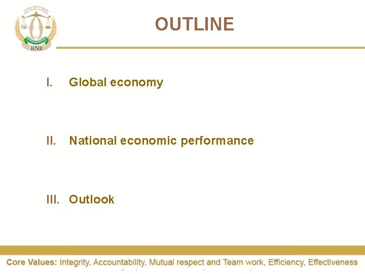 OUTLINE I. Global economy II. National economic performance III. Outlook 