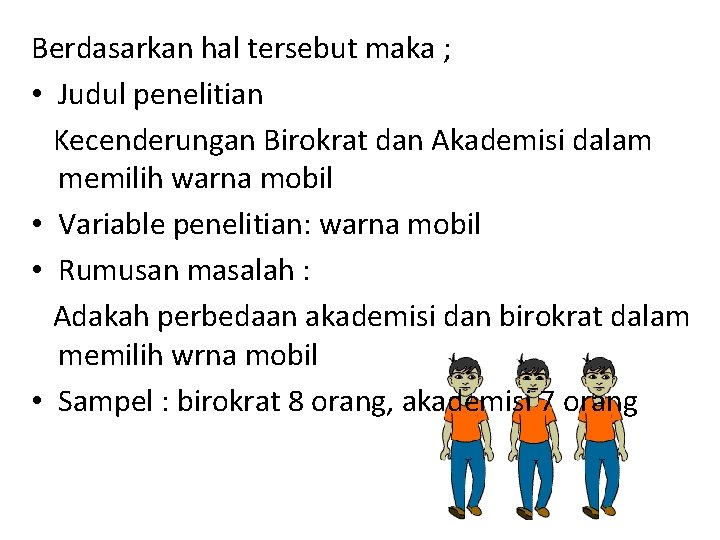 Berdasarkan hal tersebut maka ; • Judul penelitian Kecenderungan Birokrat dan Akademisi dalam memilih