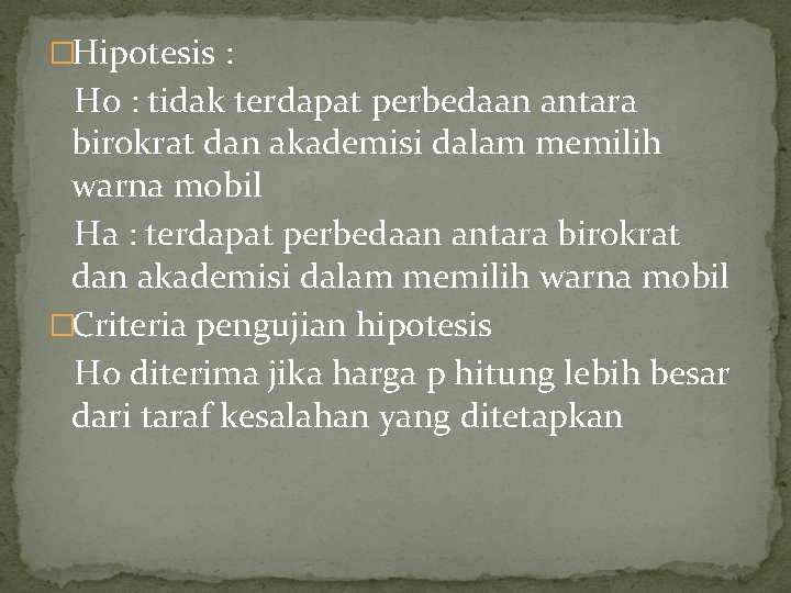 �Hipotesis : Ho : tidak terdapat perbedaan antara birokrat dan akademisi dalam memilih warna