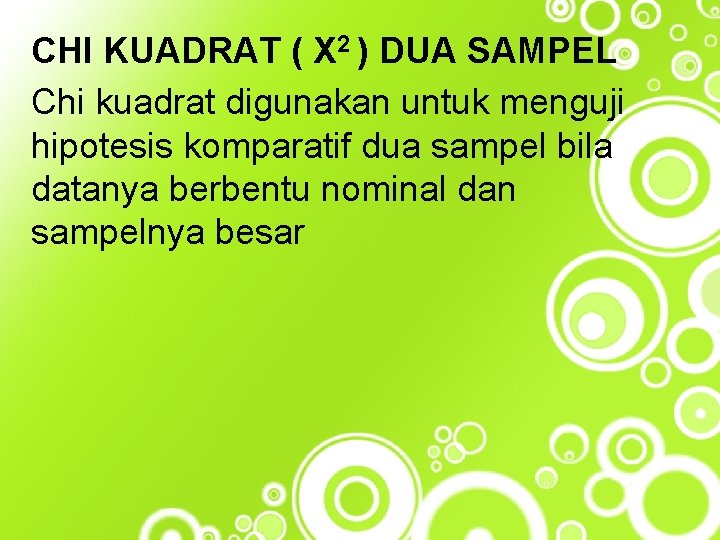 CHI KUADRAT ( X 2 ) DUA SAMPEL Chi kuadrat digunakan untuk menguji hipotesis