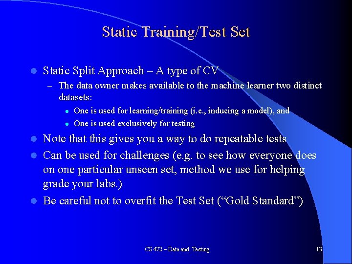 Static Training/Test Set l Static Split Approach – A type of CV – The