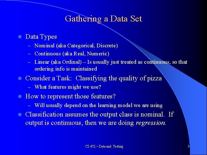 Gathering a Data Set l Data Types – Nominal (aka Categorical, Discrete) – Continuous