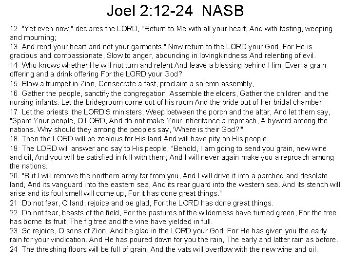 Joel 2: 12 -24 NASB 12 "Yet even now, " declares the LORD, "Return