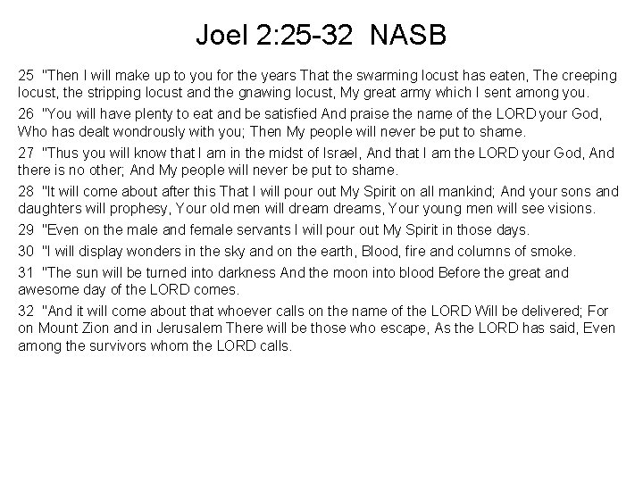 Joel 2: 25 -32 NASB 25 "Then I will make up to you for