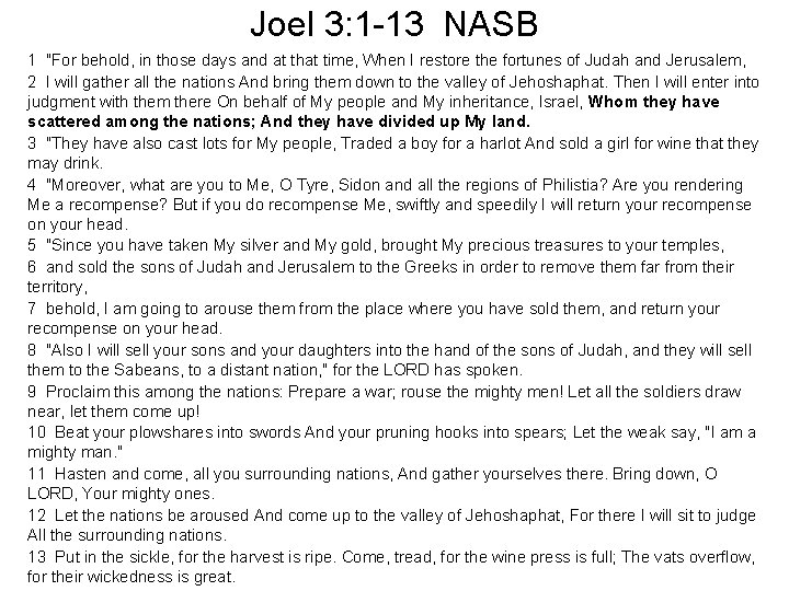 Joel 3: 1 -13 NASB 1 "For behold, in those days and at that