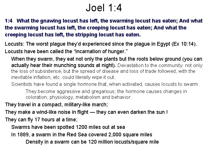 Joel 1: 4 What the gnawing locust has left, the swarming locust has eaten;