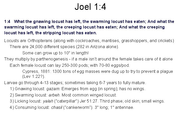 Joel 1: 4 What the gnawing locust has left, the swarming locust has eaten;