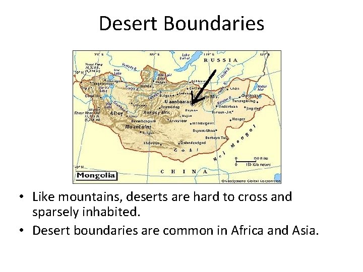 Desert Boundaries • Like mountains, deserts are hard to cross and sparsely inhabited. •