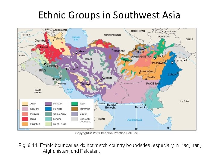 Ethnic Groups in Southwest Asia Fig. 8 -14: Ethnic boundaries do not match country