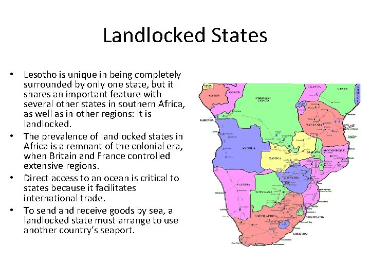 Landlocked States • Lesotho is unique in being completely surrounded by only one state,