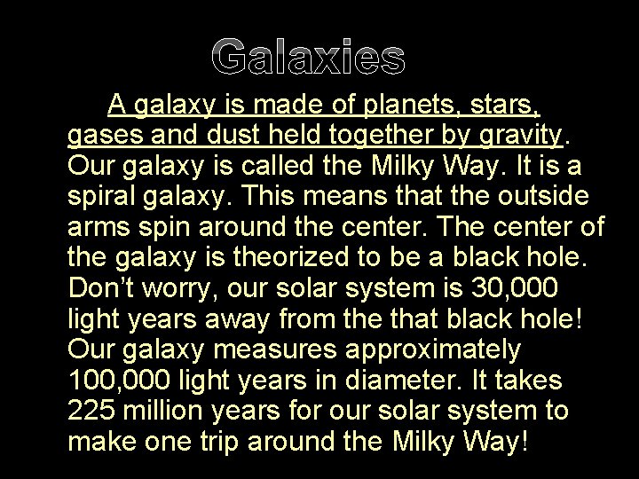 Galaxies A galaxy is made of planets, stars, gases and dust held together by
