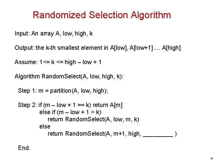 Randomized Selection Algorithm Input: An array A, low, high, k Output: the k-th smallest