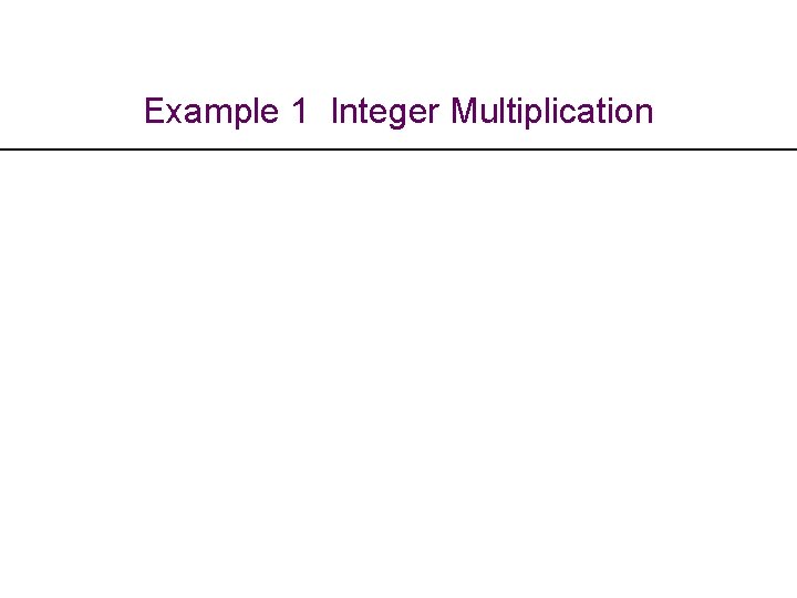 Example 1 Integer Multiplication 