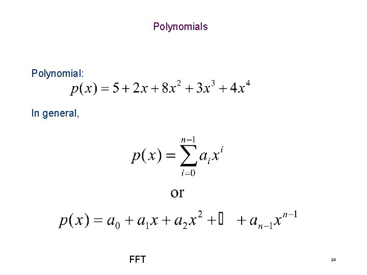 Polynomials Polynomial: In general, FFT 24 