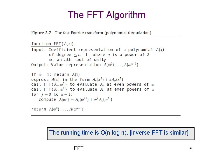 The FFT Algorithm The running time is O(n log n). [inverse FFT is similar]